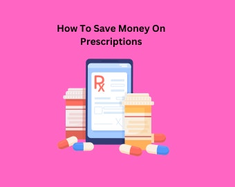 10 Ways To Save Money On Prescriptions